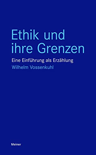 Ethik und ihre Grenzen: Eine Einführung als Erzählung (Blaue Reihe) von Meiner Felix Verlag GmbH
